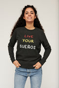 Live your Sueños Sweatshirt